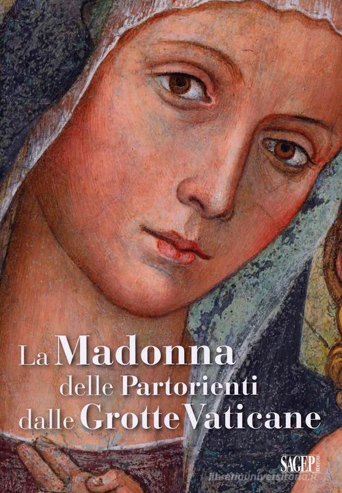 La Madonna delle Partorienti dalle Grotte Vaticane. Ediz. illustrata edito da SAGEP