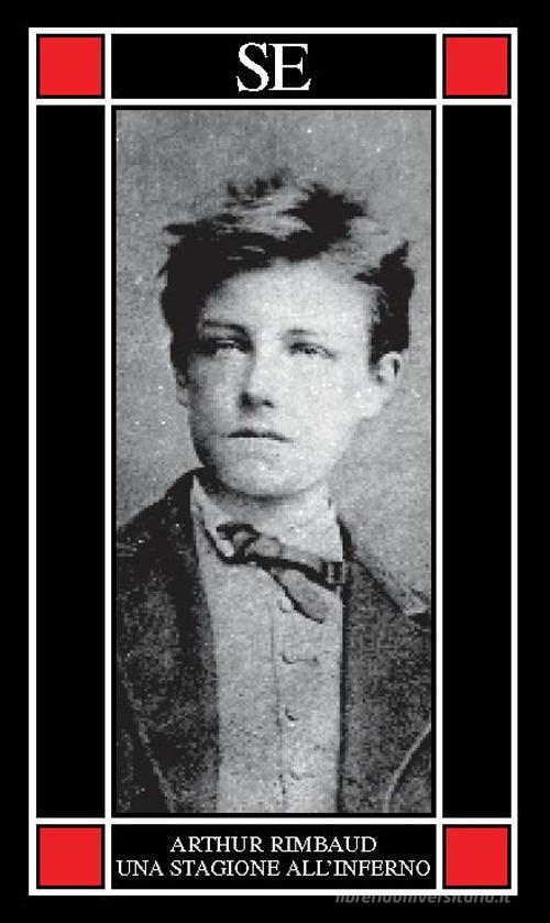 Una stagione all'inferno. Testo francese a fronte di Arthur Rimbaud edito da SE