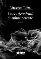 Le confessioni di anime perdute di Vincenzo Turba edito da Booksprint