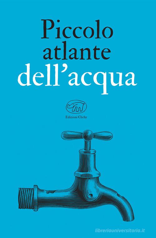 Piccolo atlante dell'acqua edito da Edizioni Clichy