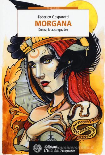 Morgana. Donna, fata, strega, dea di Federico Gasparotti edito da L'Età dell'Acquario