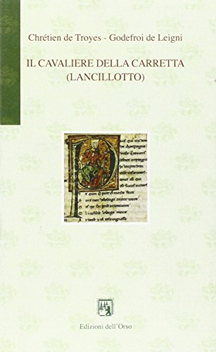 Libro Il cavaliere della carretta (Lancillotto). Testo originale a fronte di Chrétien de Troyes, Godefroi de Leigni Gli orsatti di Edizioni dell'Orso