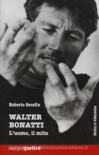 Walter Bonatti. L'uomo, il mito di Roberto Serafin edito da Priuli & Verlucca