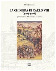 La chimera di Carlo VIII (1492-1495) di Silvio Biancardi edito da Interlinea