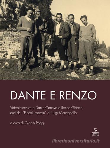 Dante e Renzo. Videointerviste a Dante Caneva e Renzo Ghiotto, due dei «Piccoli maestri» di Luigi Meneghello. Con DVD edito da Cierre Edizioni