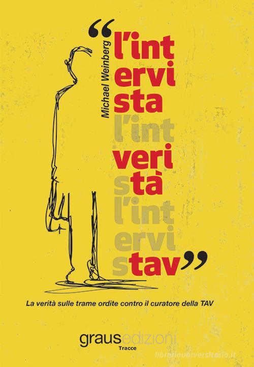 Libro L'intervista. La verità sulle trame ordite contro il curatore della TAV di Michael Weinberg Tracce di Graus Edizioni