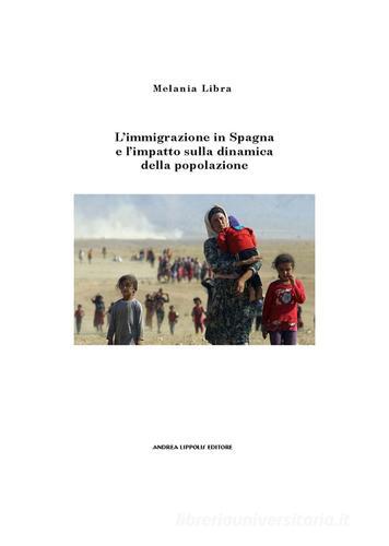 L' immigrazione in Spagna e l'impatto sulla dinamica della popolazione di Melania Libra edito da A. Lippolis