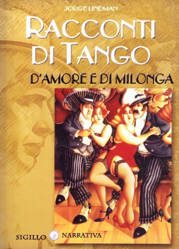 Racconti di tango, d'amore e di Milonga di Jorge Lindman edito da Sigillo Edizioni