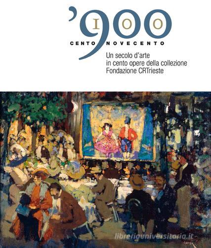 100 900 un secolo d'arte in cento opere della collezione Fondazione CRTrieste edito da Provincia di Trieste
