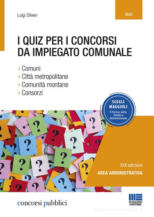 I quiz per i concorsi da impiegato comunale di Luigi Oliveri edito da Maggioli Editore