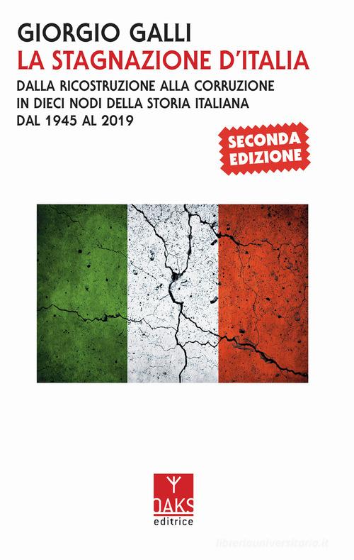 La stagnazione d'Italia. Dalla ricostruzione alla corruzione in dieci nodi della storia italiana dal 1945 al 2017 di Giorgio Galli edito da Oaks Editrice