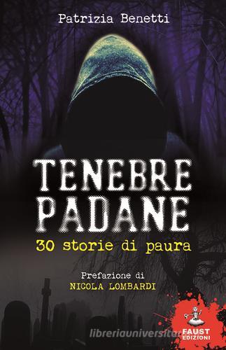 Tenebre padane. 30 storie di paura di Patrizia Benetti edito da Faust Edizioni