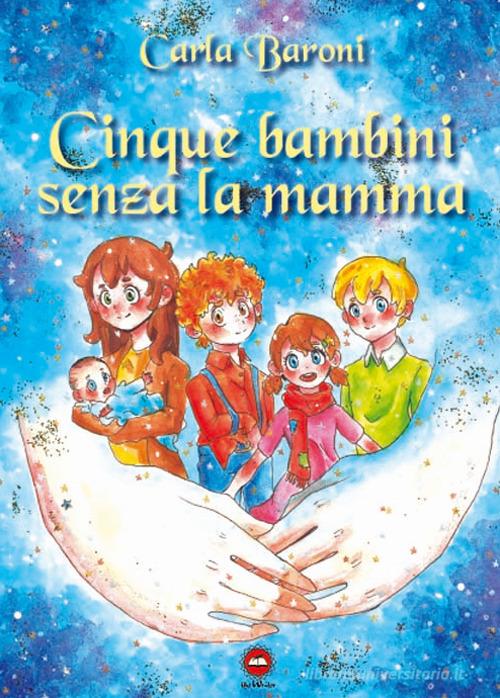 Cinque bambini senza la mamma di Carla Baroni edito da The Writer