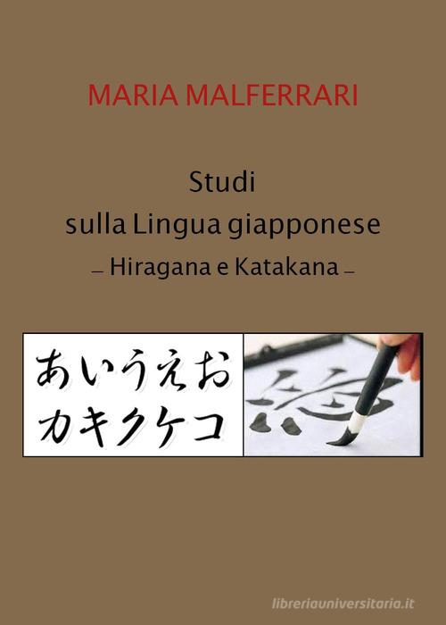Studi sulla lingua giapponese. Hiragana e Katakana di Maria Malferrari edito da Youcanprint