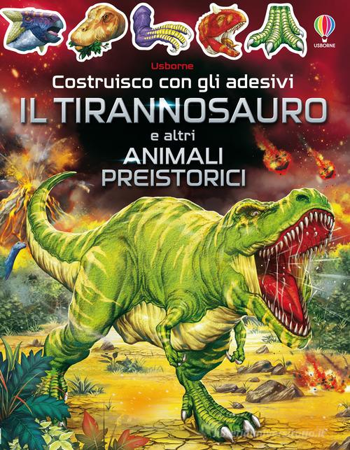 Il tirannosauro e altri animali preistorici di Sam Smith edito da Usborne