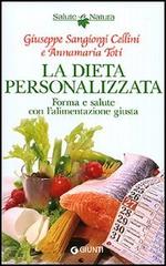 La dieta personalizzata. Forma e salute con l'alimentazione giusta di Giuseppe Sangiorgi Cellini, Annamaria Toti edito da Giunti Editore