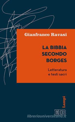 La Bibbia secondo Borges. Letteratura e testi sacri di Gianfranco Ravasi edito da EDB