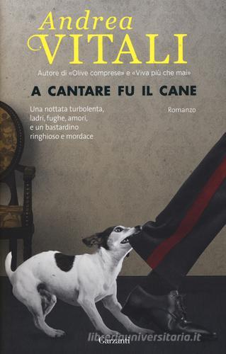 A cantare fu il cane di Andrea Vitali edito da Garzanti
