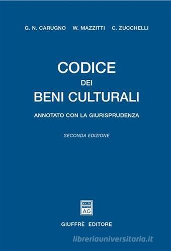 Codice dei beni culturali. Annotato con la giurisprudenza di Giuseppe N. Carugno, Walter Mazzitti, Claudio Zucchelli edito da Giuffrè