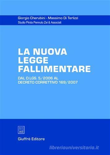 La nuova legge fallimentare. Dal D.Lgs. 5/2006 al Decreto correttivo 169/2007 di Giorgio Cherubini, Massimo Di Terlizzi edito da Giuffrè