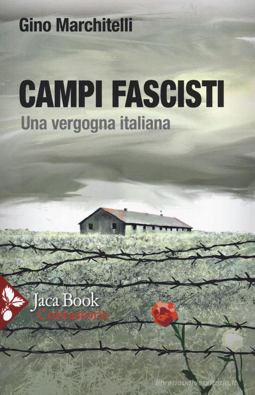 Campi fascisti. Una vergogna italiana di Gino Marchitelli edito da Jaca Book
