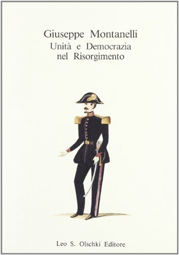 Giuseppe Montanelli. Unità e democrazia nel Risorgimento. Atti del Convegno di studio (Firenze, 2-3 dicembre 1988) edito da Olschki