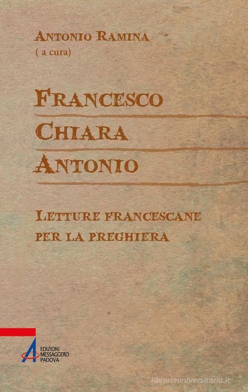 Francesco Chiara Antonio. Letture francescane per la preghiera edito da EMP - Edizioni Messaggero Padova