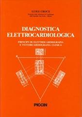 Diagnostica elettrocardiologica. Principi di elettrocardiografia e vettorcardiografia clinica di Luigi Croce edito da Piccin-Nuova Libraria