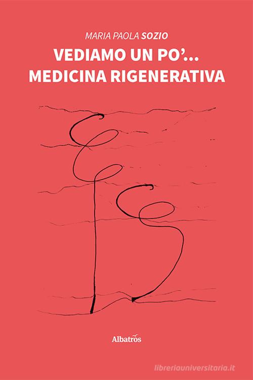 Vediamo un po'... Medicina rigenerativa di Maria Paola Sozio edito da Gruppo Albatros Il Filo