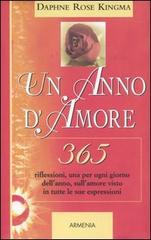 Un anno d'amore. 365 riflessioni, una per ogni giorno dell'anno, sull'amore visto in tutte le sue espressioni di Daphne R. Kingma edito da Armenia