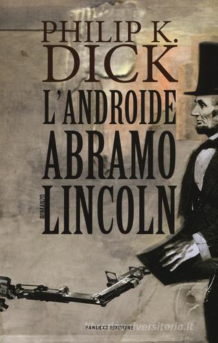 Androide Abramo Lincoln di Philip K. Dick edito da Fanucci