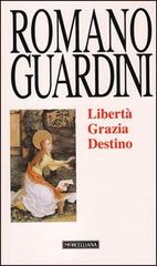 Libertà, grazia, destino di Romano Guardini edito da Morcelliana