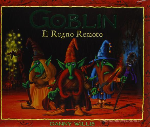 Goblin. Il regno remoto di Danny Willis edito da White Star