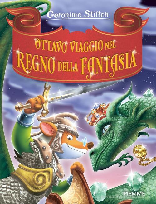 Ottavo viaggio nel Regno della Fantasia di Geronimo Stilton edito da Piemme