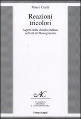 Reazioni tricolori. Aspetti della chimica italiana nell'età del Risorgimento di Marco Ciardi edito da Franco Angeli