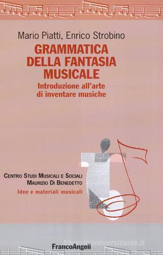Grammatica della fantasia musicale. Introduzione all'arte di inventare musiche di Mario Piatti, Enrico Strobino edito da Franco Angeli
