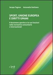 Sport, Unione Europea e diritti umani. Il fenomeno sportivo e le sue funzioni nelle normative comunitarie e internazionali di Jacopo Tognon, Antonella Stellitano edito da CLEUP