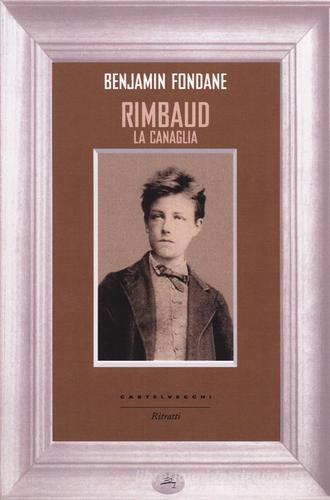 Rimbaud la canaglia di Benjamin Fondane edito da Castelvecchi