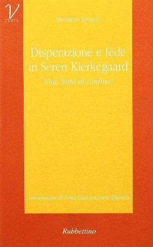 Disperazione e fede in Sören Kierkegaard. Una «Lotta di confine» di Massimo Iiritano edito da Rubbettino