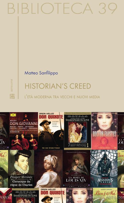 Historian's creed. L'età moderna tra vecchi e nuovi media di Matteo Sanfilippo edito da Sette città