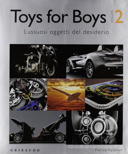 Toys for boys. Lussuosi oggetti del desiderio. Ediz. italiana, inglese e ungherese vol.2 di Patrice Farameh edito da Gribaudo