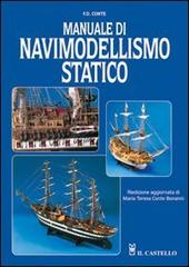 Manuale di navimodellismo statico. Ediz. illustrata di F. D. Conte edito da Il Castello