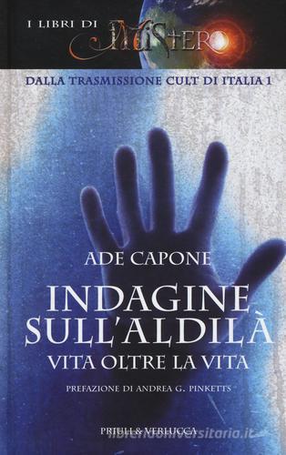 Indagine sull'aldilà. Vita oltre la vita di Ade Capone edito da Priuli & Verlucca