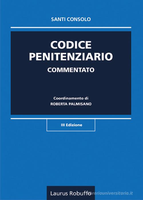 Codice penitenziario commentato di Santi Consolo edito da Laurus Robuffo