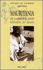 Mauritania. Alla scoperta delle antiche biblioteche del deserto di Attilio Gaudio edito da Polaris