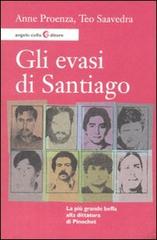 Gli evasi di Santiago di Anne Proenza, Teo Saavedra edito da Angelo Colla Editore