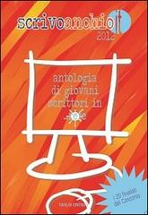 Scrivoanchio.it 2012. Antologia di giovani scrittori in... rete edito da Tholos Editrice