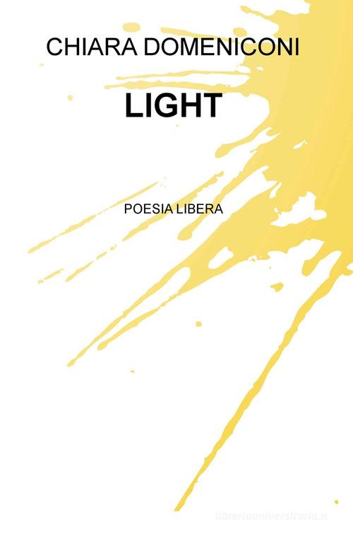 Light. Poesia libera di Chiara Domeniconi edito da ilmiolibro self publishing