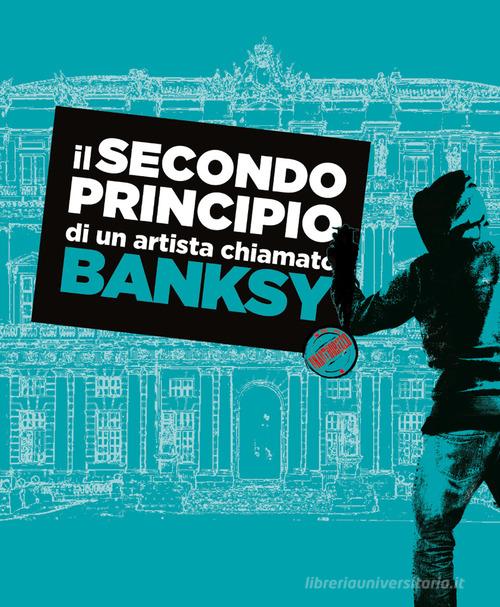 Il secondo principio di un artista chiamato Banksy. Ediz. italiana e inglese edito da Altrove