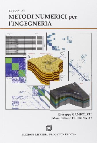 Lezioni di metodi numerici per l'ingegneria di Giuseppe Gambolati, Massimiliano Ferronato edito da Progetto Libreria